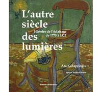 L'autre siècle des lumières: Histoire de l'éclairage de 1775 à 1925