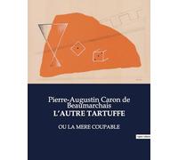 L'AUTRE TARTUFFE: OU LA MERE COUPABLE