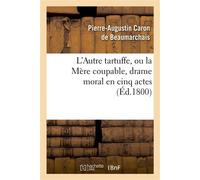 L'Autre Tartuffe, ou la Mère coupable , drame moral en cinq actes ; représenté pour la première fois à Paris le [ ] juin 1792 - Pierre-Augustin Caron de Beaumarchais - Hachette Bnf - broché - Livre