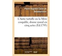 L'Autre tartuffe ou la Mère coupable, drame moral en cinq actes Représenté pour la première fois à Paris en juin 1792 - Pierre-Augustin Caron de Beaumarchais - Hachette Bnf - broché - Livre