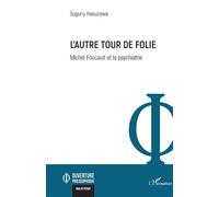 L'autre tour de folie Michel Foucault et la psychiatrie - Suguru Hasuzawa - L'harmattan - broché - Etude