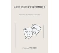 L'autre visage de l'informatique: Anatomie d'un monde invisible