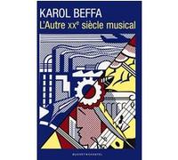 L'Autre XXème siècle musical Karol Beffa (Auteur)