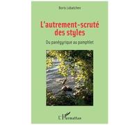 L'autrement-Scruté Des Styles - Du Panégyrique Au Pamphlet