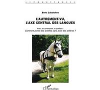 Boris Lobatchev – L'Autrement-vu, l'axe central des langues – Essai – Broché