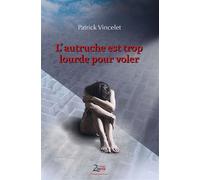 L'autruche est trop lourde pour voler - Patrick Vincelet - Zinedi - broché - Essai