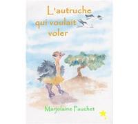 L'autruche qui voulait voler Pauchet Marjolaine (Auteur)