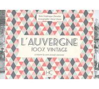 L'Auvergne 100 % vintage à travers la carte postale ancienne Frédérique Chevalier (Auteur), Olivier Bouze (Illustration)