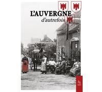 L'Auvergne d'autrefois - Collectif - Ici en région - broché - Essai