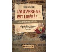 L'Auvergne est libérée… mais tout reste à faire !: Le Puy-de-Dôme à l'épreuve de l'après-Libération (1944 - 1946)