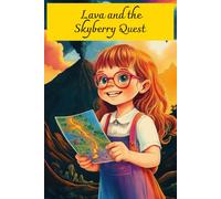 Lava and the Skyberry Quest: A Magical Adventure About Bravery, Kindness, and the Sweetest Treasure of All
