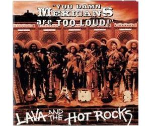 Lava & the Hot Rocks - You Damn Mexicans are Too Loud