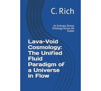 Lava-Void Cosmology: The Unified Fluid Paradigm of a Universe in Flow: An Entropy-Driven Ontology Across All Scales