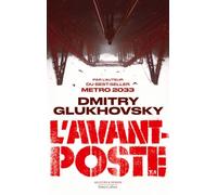 Dmitry Glukhovsky – L'Avant-poste – Tome 1 – Roman – Broché – Éditions Robert Laffont