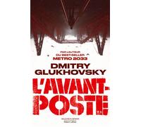 Dmitry Glukhovsky – L'Avant-poste – Tome 1 – Roman – Broché – Éditions Robert Laffont