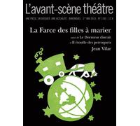 L'avant-Scène Théâtre N° 1344, 1er Mai 201 - La Farce Des Filles À Marier - Suivi De Le Dormeur Distrait Et Il Étouffe Des Perroquets