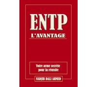 L'AVANTAGE ENTP: Votre arme secrète pour la réussite