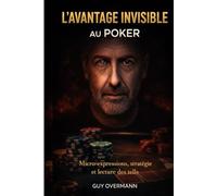 L'AVANTAGE INVISIBLE AU POKER: MICRO-EXPRESSIONS; STRATÉGIE ET LECTURE DE TELLS