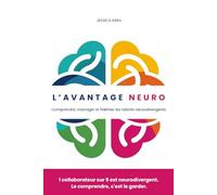 L'avantage Neuro: Comprendre, manager et fidéliser les talents neurodivergents.