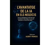 L'avantatge de l'IA en els negocis: Com la intel·ligència artificial està remodelant l'estratègia, la presa de decisions i el futur del treball