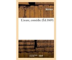 L'avare , comédie (Éd.1669) Molière (Auteur)