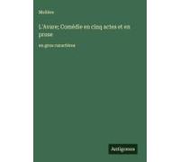 L'avare; Comédie En Cinq Actes Et En Prose