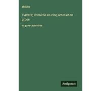 L'Avare; Comédie en cinq actes et en prose: en gros caractères