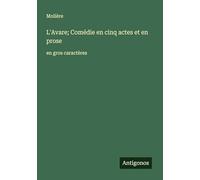 L'Avare; Comédie en cinq actes et en prose: en gros caractères