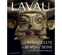 Lavau Un prince celte en bord de Seine vers 450 ans avant notre ère - Bastien Dubuis - Sans Egal - broché - Catalogue d'exposition