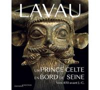Lavau - Un prince celte en bord de Seine vers 450 avant J.-C. Un prince celte en bord de seine vers 450 ans avant notre ere - Bastien Dubuis - Sans Egal - broché - Catalogue d'exposition
