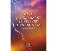 L'AVC ou comment se relever d'un tsunami - Morgane Merle - Trois Colonnes - broché - Témoignage