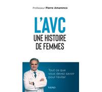 L'AVC une histoire de femmes Tout ce que vous devez savoir pour l'éviter - Pierre Amarenco - Kero - broché - Essai