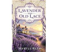Lavender and Old Lace: A Timeless Tale of Love, Secrets, and Nostalgia by the Seaside