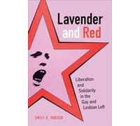 Lavender and Red: Liberation and Solidarity in the Gay and Lesbian Left (American Crossroads)