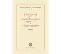 L'Avènement de la Grande Perfection naturelle: Ou La Merveilleuse Guirlande de joyaux des lignées de vidyadharas. Volume 1