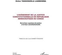 L'avènement de la justice constitutionnelle en République démocratique du Congo De la Cour suprême de justice à la Cour constitutionnelle - Didier Yangonzela Liambomba - L'harmattan - broché - Etude