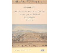 L'avenement De La Medecine Clinique Moderne En Europe 1750-1815 - Politiques, Institutions Et Savoirs