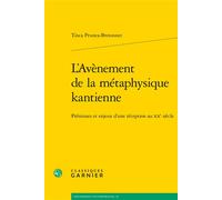 L'Avènement de la métaphysique kantienne Prémisses et enjeux d'une réception au XXe siècle - Tinca Prunea-Bretonnet - Classiques Garnier - broché - Essai