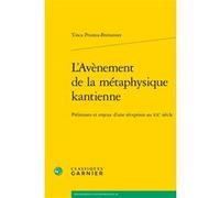 L'avènement De La Métaphysique Kantienne - Prémisses Et Enjeux D'une Réception Au Xxe Siècle
