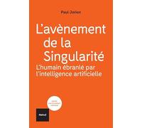 L'avènement de la Singularité : l'humain ébranlé par l'intelligence artificielle