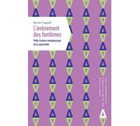 L'avènement Des Fantômes - Petite Histoire Métaphysique De La Spectralité