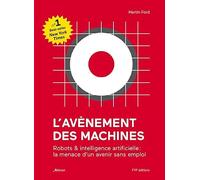 L'avènement des machines: Robots & intelligence artificielle : la menace d'un avenir sans emploi