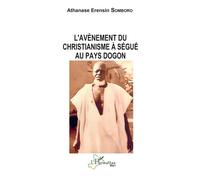 L'avènement du christianisme à Ségué au pays dogon - Athanase Erensin Somboro - L'harmattan - broché - Essai
