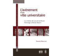 L'avènement d'une ville universitaire La création de Louvain-la-Neuve : hommage à Michel Woitrin - Françoise Hiraux - Academia Eds - broché - Essai