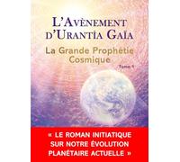 L'avènement d'Urantia Gaïa - La Grande Prophétie Cosmique Tome 1