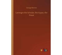Lavengro The Scholar, The Gypsy, The Priest