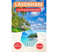 LAVENHAM TRAVEL GUIDE: LAVENHAM UNVEILED: EXPLORE U.K BEST PRESERVED WOOD TOWN TO DISCOVER MEDIEVAL MAGIC HERITAGE, CHARMS, HIDDEN GEMS AND LOCAL ETIQUETTE