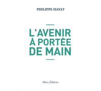 L'avenir à portée de main - Philippe Hayat - Allary Eds - broché - Essai