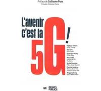 L'avenir, c'est la 5G ! Guillaume Pepy (Auteur), Ana GIROS (Auteur), Stéphane Richard (Auteur), Marc LAIDET (Auteur), Dominique Mockly (Auteur), Christian BOMBRUN (Auteur), Minggang ZHANG (Auteur)