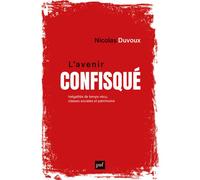 L'avenir confisqué Inégalités de temps vécu, classes sociales et patrimoine - Nicolas Duvoux - Puf - broché - Essai
